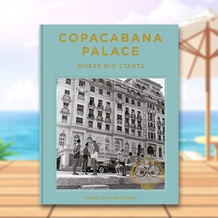 【现货】科帕卡巴纳皇宫饭店里约起点 百年华诞Copacabana Palace英文摄影集人文景观Francisca Matteoli精装vendome press进口原