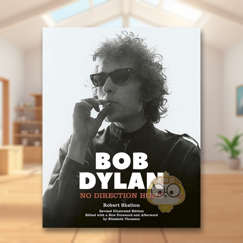【预售】鲍勃·迪伦：没有回家的路向（插图版）英文音乐进口原版外版书精装Bob Dylan: No Direction Home (Illustrated editio书