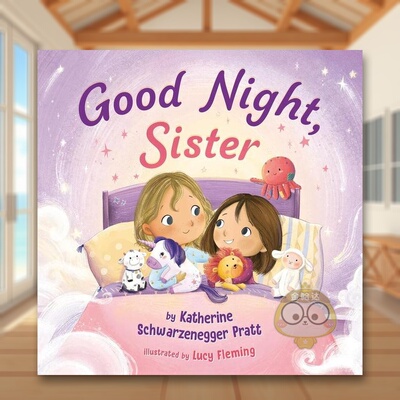 【预售】晚安妹妹Good Night Sister英文儿童绘本自我认知情绪管理3-6岁精装Katherine Schwarzenegger Pratt Lucy Fleming进口原