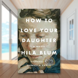 Daughter 预售 女儿小说How Riverhead 正版 Blum精装 Love 如何爱你 Novel英文小说进口原版 Your Books书籍外版 图书Hila
