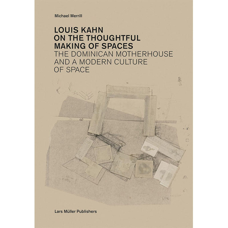 【现货】路易斯·康：关于空间的深思熟虑 Louis Kahn: on the Thoughtful Making of Spaces 英文原版图书外版进口设计类书籍