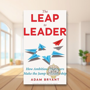 【预售】跃升为领导者雄心勃勃的管理者如何跃升为领导者The Leap to Leader How Ambitious Managers Make the Jump to Leaders原
