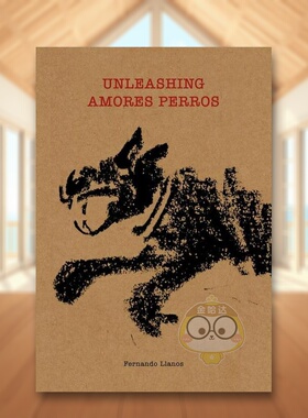 【预售】释放-爱情是狗娘 Unleashing Amores Perros 原版英文生活 奥斯卡提名电影幕后历程进口书籍图书外版正版