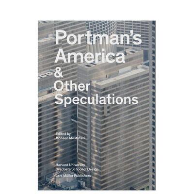 【预售】波特曼美国及其他猜测Portman’s America & Other Speculations英文进口原版建筑设计图书Mohsen Mostafavi