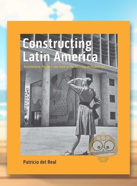 【预售】建设拉丁美洲现代艺术博物馆的建筑政治和种族Constructing Latin America英文建筑设计建筑风格与材料构造Patricio del原