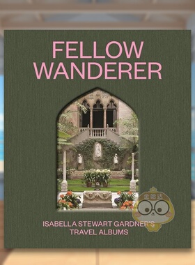 【预售】流浪者同伴伊莎贝拉斯图尔特加德纳的旅行簿Fellow Wanderer英文博物馆展览私人收藏画册Diana Seave Greenwald Princeto