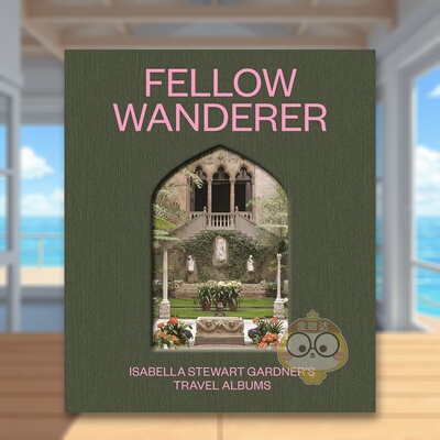 【预售】流浪者同伴伊莎贝拉斯图尔特加德纳的旅行簿Fellow Wanderer英文博物馆展览私人收藏画册Diana Seave Greenwald Princeto