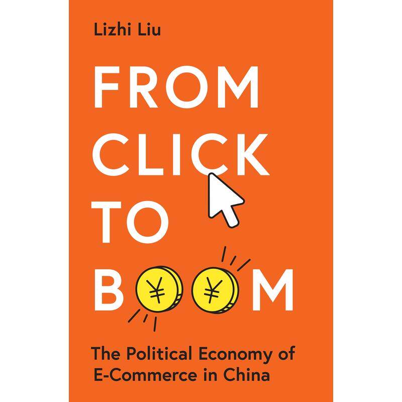 从点击到繁荣 中国电子商务的政治经济学 英文原版 From Click to Boom 刘立治 Lizhi Liu 纯全正版进口英语书籍【预售 按需印刷】