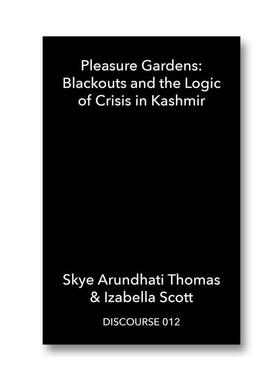 预售 Skye Arundhati Thomas + Izabella Scott Pleasure Gardens: Blackouts And The Logic Of Crisis In Kashmir  华源时空