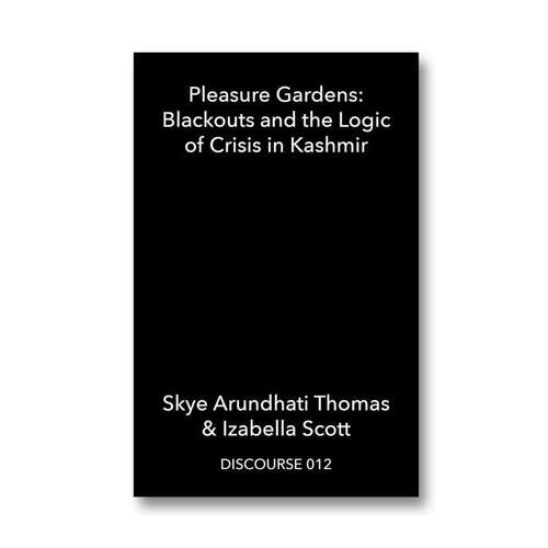 预售 Skye Arundhati Thomas + Izabella Scott Pleasure Gardens: Blackouts And The Logic Of Crisis In Kashmir  华源时空