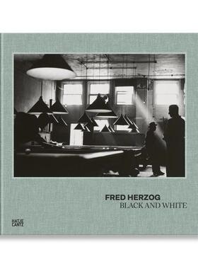 预售 弗雷德赫尔佐格摄影集：黑白 Fred Herzog: Black And White 进口原版摄影艺术书籍 Hatje Cantz