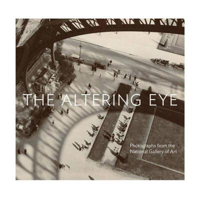 预售 The Altering Eye: Photographs from the National Gallery of Art变幻眼：国家艺廊的照片 T&H