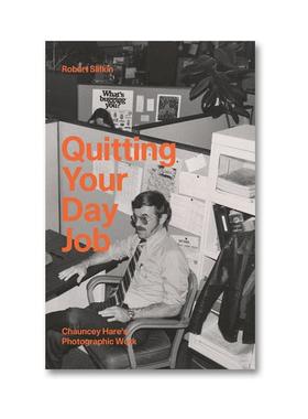 预售 Quitting Your Day Job: Chauncey HareS Photographic Workrobert Slifkin 摄影画册 华源时空