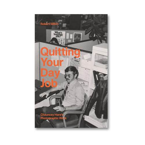 预售 Quitting Your Day Job: Chauncey HareS Photographic Workrobert Slifkin 摄影画册 华源时空