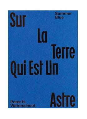 预售 Summer Blue - Sur La Terre Qui Est Un Astre:Peter H. Waterschoot夏日蓝 - 关于地球这颗星辰：彼得·H·瓦特斯库特