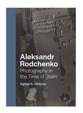 预售 Aleksandr Rodchenko - Photography In The Time Of Stalin亚历山大·罗琴科 - 斯大林时代的摄影