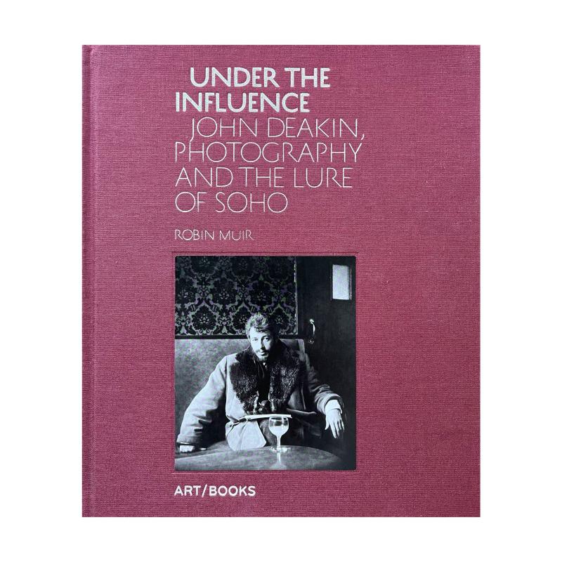 预售 Under the Influence: John Deakin, Photography and the Lure of Soho Robin Muir
