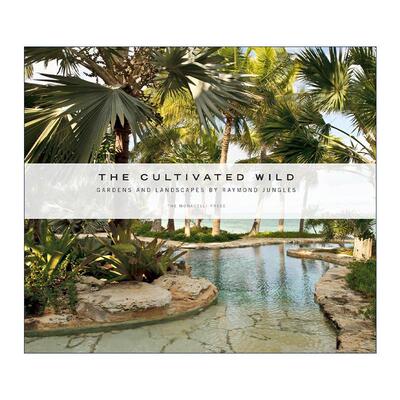英文原版 The Cultivated Wild Gardens and Landscapes by Raymond Jungles 培育野性 美国当代风景园林大师Raymond Jungles