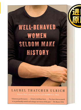 WellBehaved Women Seldom Make History Laurel Thatcher Ulrich