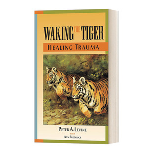 Waking the Tiger: Healing Trauma 唤醒老虎：启动自我疗愈本能 Peter A. Phd Levine