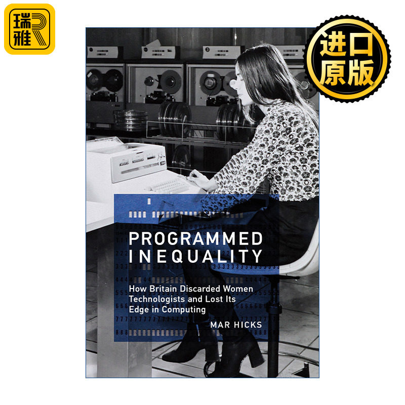 Programmed Inequality (The MIT Press) 写入程序的不平等 论英国如何抛弃女性技术人员并成为计算时代的输家 Mar Hicks