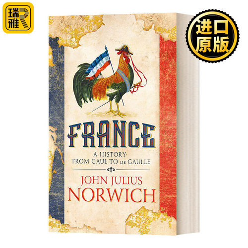 France A History: From Gaul to de Gaulle 法国简史: 从高卢到戴高乐 约翰·朱利叶斯·诺威奇