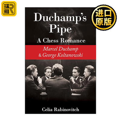 Duchamp's Pipe 杜尚的烟斗 一段国际象棋罗曼史 马塞尔·杜尚与乔治·科尔塔诺夫斯基