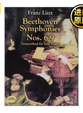 英文原版 Beethoven Symphonies Nos. 6-9 Transcribed for Solo Piano 贝多芬交响曲作品第6-9号钢琴独奏改编谱 Franz Liszt
