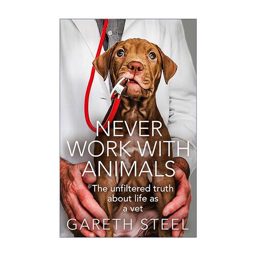 英文原版 Never Work with Animals 千万别跟动物共事 20年兽医生涯的悲喜实录 精装 Gareth Steel 英文版 进口英语原版书籍
