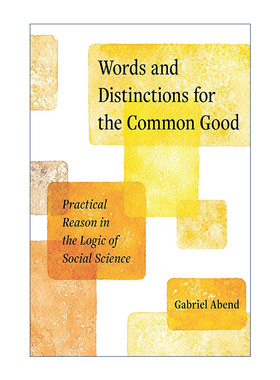 英文原版 Words and Distinctions for the Common Good 共同利益下的话语与划分 社会科学逻辑中的实践理性 语言学 Gabriel Abend