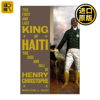 英文原版 The First and Last King of Haiti 海地的国王 亨利·克里斯托夫的崛起与衰落 历史 Marlene Daut精装 进口英语原版书籍