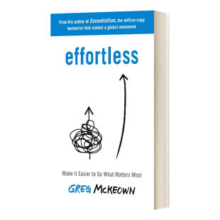 Effortless Make It Easy to Do What Matters Effortless 毫不费力 让重要的事情变得容易 Greg McKeown