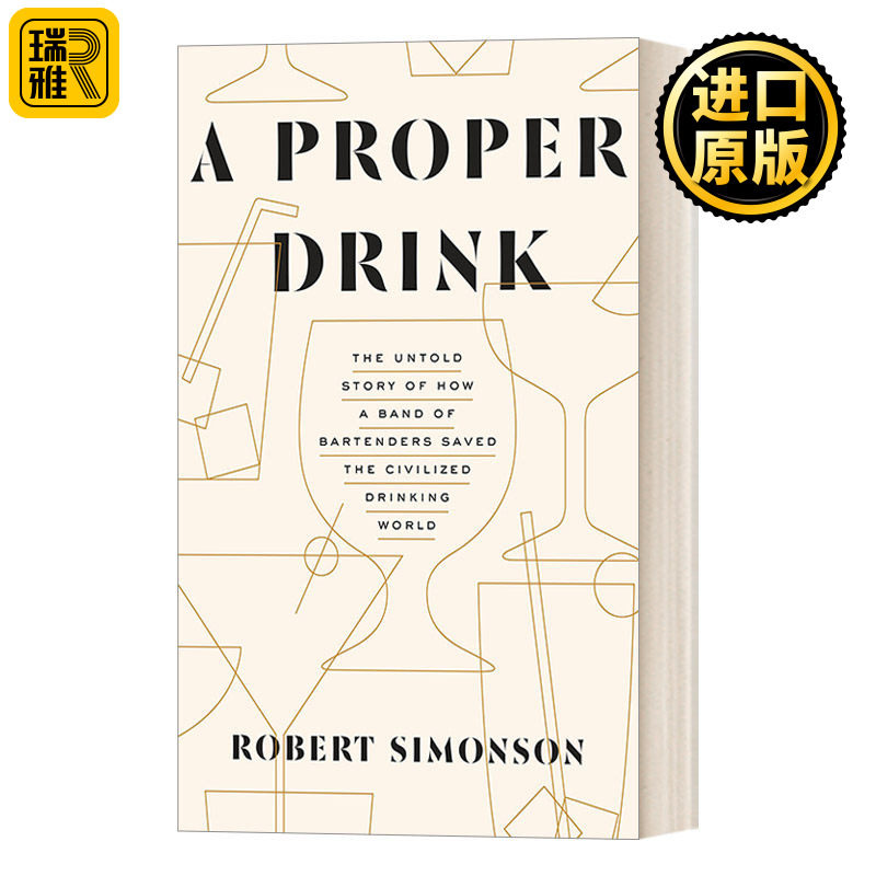 A Proper Drink 一杯合适的酒：调酒师拯救文明饮酒世界不为人知的故事 詹姆斯比尔德奖提名得主Robert Simonson 精装