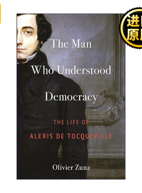 The Man Who Understood Democracy 理解民主的人 托克维尔传记 Olivier Zunz