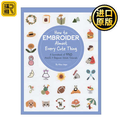 英文原版 How to Embroider Almost Every Cute Thing A Sourcebook of 550 Motifs + Beginner Stitch Tutorials可爱物品刺绣图鉴
