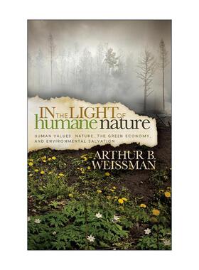 英文原版 In the Light of Humane Nature 从人性的角度 人类价值观 自然 哲学 Arthur B. Weissman 英文版 进口英语原版书籍