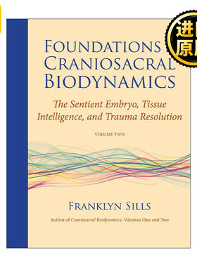 英文原版 Foundations in Craniosacral Biodynamics Volume Two 生物动力学颅骶疗法基础 卷二 有知觉的胚胎 组织智力和创伤解决