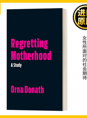 Regretting Motherhood A Study 成为母亲的选择 Orna Donath