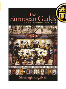 The European Guilds 欧洲公会 行会 经济分析 牛津大学经济史教授Sheilagh Ogilvie