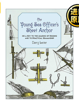 英文原版 The Young Sea Officer's Sheet Anchor 年轻水手的副锚 操纵索具和实用航海术的关键 船舶指南 历史 Darcy Lever 英文版