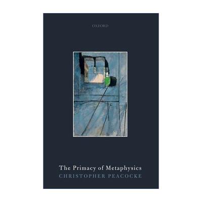 英文原版 The Primacy of Metaphysics 形而上学的首要性 克里斯多夫·皮考克 英文版 进口英语原版书籍