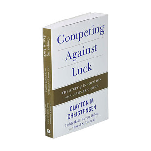 英文原版 Competing Against Luck 与运气竞争 关于创新与用户选择 英文版 Clayton M Christensen 进口英语原版书籍