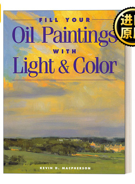 英文原版 Fill Your Oil Paintings with Light and Color 油画的光与色 绘画技巧指南 Kevin MacPherson 英文版 进口英语原版书籍