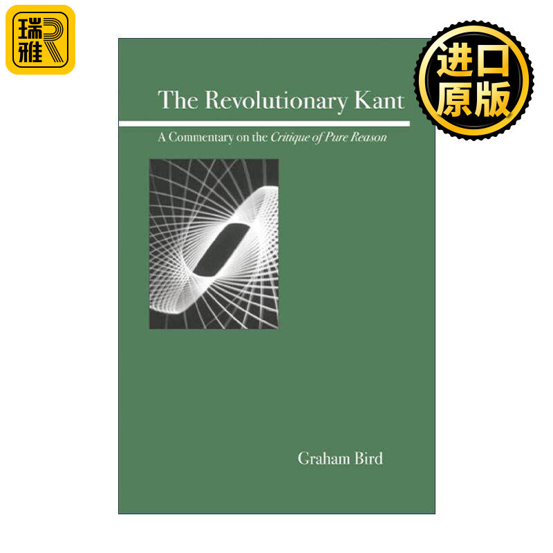英文原版 The Revolutionary Kant 革命的康德 纯粹理性批判述评 哲学 Graham Bird 英文版 进口英语原版书籍