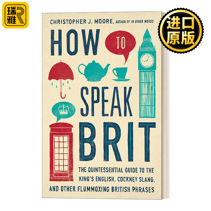 How to Speak Brit 如何说英式英语 标准英语 伦敦俚语和其他令人困惑的英式短语的精华指南