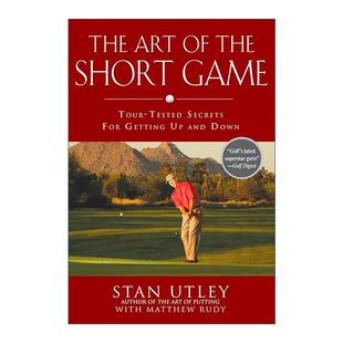 英文原版 The Art of the Short Game 高尔夫球短打的艺术 技巧指南 PGA巡回赛职业高尔夫球手Stan Utley 精装 进口英语原版书籍