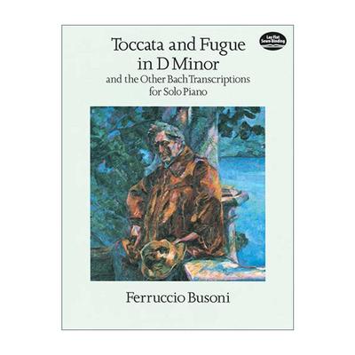 英文原版 Toccata and Fugue in D Minor and the Other Bach Transcriptions for Solo Piano d小调托卡塔与赋格 及其它巴赫改编