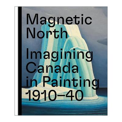 英文原版 Magnetic North Inventing Canada in Painting 磁北 想象中加拿大绘画 精装 英文版 进口英语原版书籍