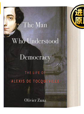 The Man Who Understood Democracy 理解民主的人：托克维尔传记 Olivier Zunz 精装