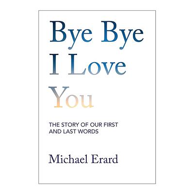 英文原版 Bye Bye I Love You 再见我爱你 语言的开始与结束 何处再有巴别塔作者迈克尔·埃拉德 精装 英文版 进口英语原版书籍